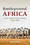 Battleground Africa: Cold War in the Congo, 1960–1965
