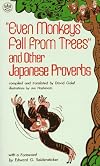 Even Monkeys Fall from Trees: The Wit and Wisdom of Japanese Proverbs (Vol 1)