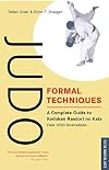 Judo Formal Techniques: A Complete Guide to Kodokan Randori No Kata