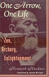 One Arrow, One Life: Zen, Archery, Enlightenment