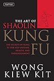The Art Of Shaolin Kung Fu The Secrets Of Kung Fu For Selfdefense Health And Enlightenment Tuttle Martial Arts