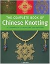 The Complete Book of Chinese Knotting: A Compendium of Techniques and Variations