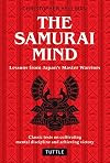 Samurai Mind: Lessons from Japan's Master Warriors (Classic texts on cultivating mental discipline and achieving victory)