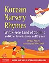 Korean Nursery Rhymes: Wild Geese, Land of Goblins and other Favorite Songs and Rhymes [Korean-English] [MP3 Audio CD Included]