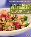 Healthy Indian Vegetarian Cooking: Easy Recipes for the Hurry Home Cook