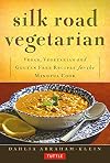 Silk Road Vegetarian: Vegan, Vegetarian and Gluten Free Recipes for the Mindful Cook
