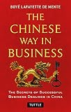 The Chinese Way In Business The Secrets Of Successful Business Dealings In China