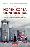 North Korea Confidential Private Markets Fashion Trends Prison Camps Dissenters And Defectors