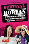 Survival Korean Phrasebook & Dictionary: How to Communicate without Fuss or Fear Instantly! (Korean Phrasebook & Dictionary) (Survival Series)