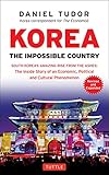 Korea The Impossible Country South Koreas Amazing Rise From The Ashes The Inside Story Of An Economic Political And Cultural Phenomenon