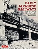 Early Japanese Railways 1853-1914: Engineering Triumphs That Transformed Meiji-era Japan (Tuttle Specials)
