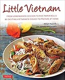 Little Vietnam From Lemongrass Chicken To Rice Paper Rolls 80 Exciting Vietnamese Dishes To Prepare At Home