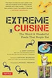 Extreme Cuisine The Weird Wonderful Foods That People Eat