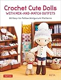 Crochet Cute Dolls with Mix-and-Match Outfits: 66 Adorable Amigurumi Patterns