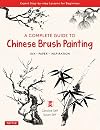 A Complete Guide to Chinese Brush Painting: Ink , Paper, Inspiration - Expert Step-by-Step Lessons for Beginners