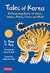 Tales of Korea: 53 Enchanting Stories of Ghosts, Goblins, Princes, Fairies and More!