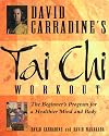 David Carradine's Tai Chi Workout: The Beginner's Program for a Healthier Mind and Body