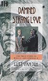Damned Strong Love: The True Story of Willi G. and Stefan K. : A Novel
