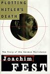 Plotting Hitler's Death: The German Resistance to Hitler, 1933-45