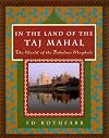 In the Land of the Taj Mahal: The World Of The Fabulous Mughals