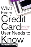 What Every Credit Card Holder Needs To Know: How To Protect Yourself and Your Money