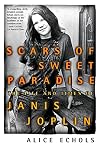 Scars Of Sweet Paradise: The Life and Times of Janis Joplin