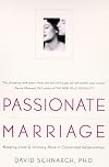 Passionate Marriage: Keeping Love and Intimacy Alive in Committed Relationships