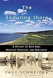 The Enduring Shore A History Of Cape Cod Marthas Vineyard And Nantucket