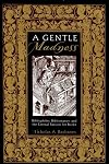 A Gentle Madness: Bibliophiles, Bibliomanes, and the Eternal Passion for Books