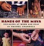 Hands Of The Maya Villagers At Work And Play