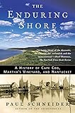 The Enduring Shore A History Of Cape Cod Marthas Vineyard And Nantucket