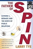 The Father Of Spin Edward L Bernays And The Birth Of Public Relations