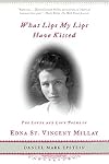 What Lips My Lips Have Kissed: The Loves and Love Poems of Edna St. Vincent Millay