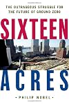 Sixteen Acres: Architecture and the Outrageous Struggle for the Future of Ground Zero