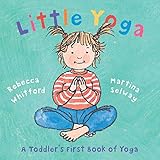 Little Yoga A Toddlers First Book Of Yoga
