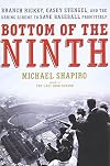 Bottom of the Ninth: Branch Rickey, Casey Stengel, and the Daring Scheme to Save Baseball from Itself