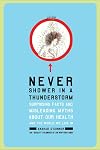 Never Shower in a Thunderstorm: Surprising Facts and Misleading Myths About Our Health and the World We Live In
