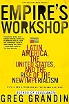 Empire's Workshop: Latin America, the United States, and the Rise of the New Imperialism (American Empire Project)