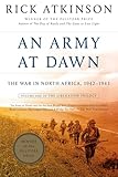 An Army At Dawn The War In North Africa 19421943 Volume One Of The Liberation Trilogy The Liberation Trilogy 1