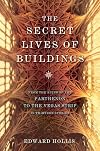 The Secret Lives of Buildings: From the Ruins of the Parthenon to the Vegas Strip in Thirteen Stories