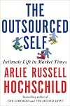 The Outsourced Self: Intimate Life in Market Times