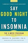Say Good Night to Insomnia: The Six-Week, Drug-Free Program Developed At Harvard Medical School