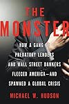 The Monster: How a Gang of Predatory Lenders and Wall Street Bankers Fleeced America--and Spawned a Global Crisis