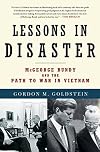 Lessons in Disaster: McGeorge Bundy and the Path to War in Vietnam