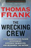 The Wrecking Crew How Conservatives Ruined Government Enriched Themselves And Beggared The Nation