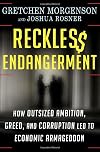 Reckless Endangerment: How Outsized Ambition, Greed, and Corruption Led to Economic Armageddon