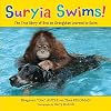 Suryia Swims!: The True Story of How an Orangutan Learned to Swim