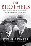 The Brothers: John Foster Dulles, Allen Dulles, and Their Secret World War