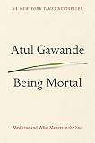 Being Mortal Medicine And What Matters In The End