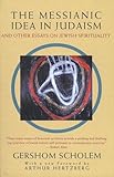 The Messianic Idea In Judaism And Other Essays On Jewish Spirituality